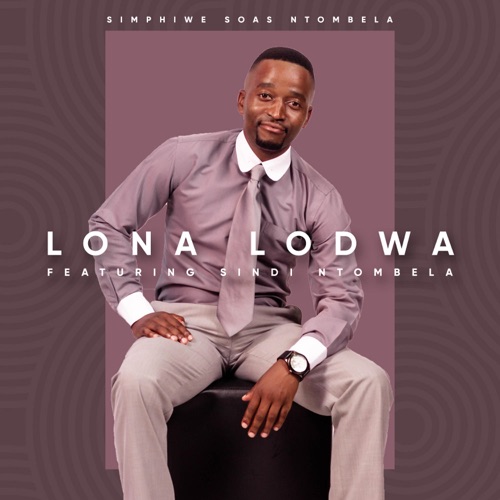 Simphiwe Soas Ntombela - Lona Lodwa ft. Sindi Ntombela