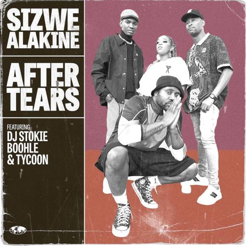 Sizwe Alakine - After Tears ft. Boohle, DJ Stokie & Tycoon
