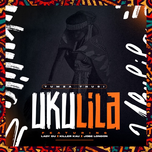 Tumza Thusi - Ukulila ft. Lady Du, Killer Kau & Jobe London