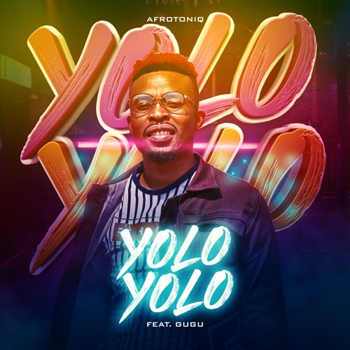 AfroToniQ – Yolo Yolo ft. Gugu