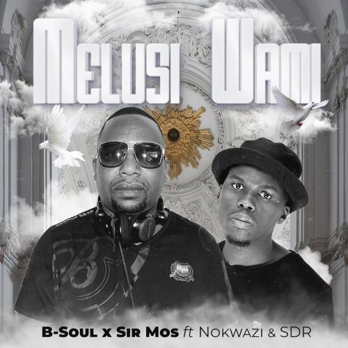 B-Soul & Sir Mos - Melusi Wami ft. Nokwazi & SDR