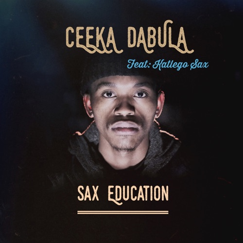Ceeka Dabula - Sax Education ft. Katlego Sax