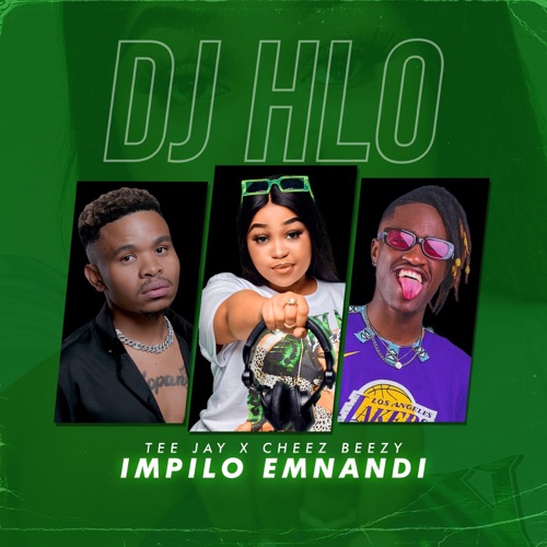 DJ Hlo - Impilo Emnandi Ft. Tee Jay & Cheez Beezy