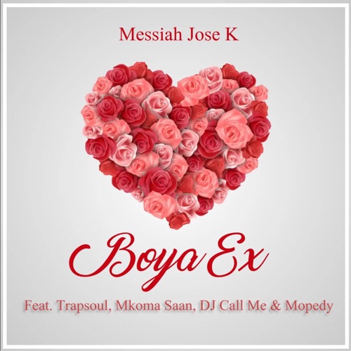 Messiah Jose K - Boya Ex ft. Mkoma Saan, Trapsoul, Dj Call Me & Mopedy