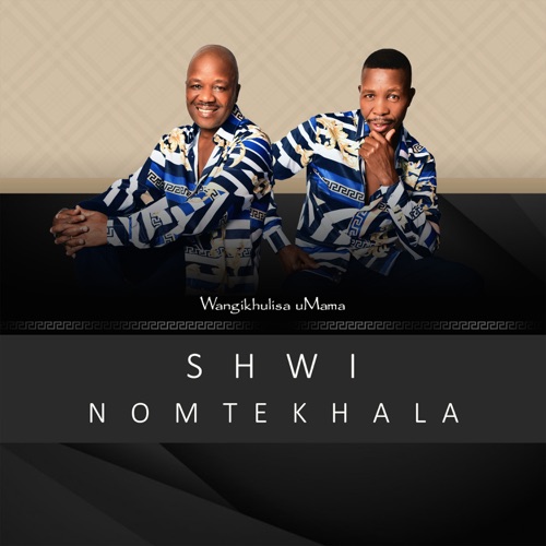 Shwi Nomtekhala - Wangikhulisa Umama