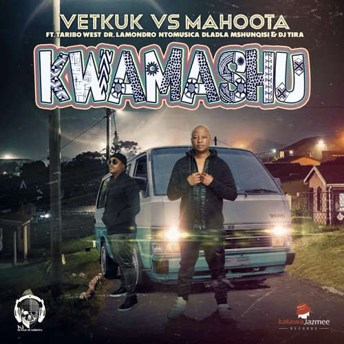 Vetkuk & Mahoota - Kwamashu ft. Taribo West, Dr Lamondro, Ntomusica, Dladla Mshunqisi & DJ Tira