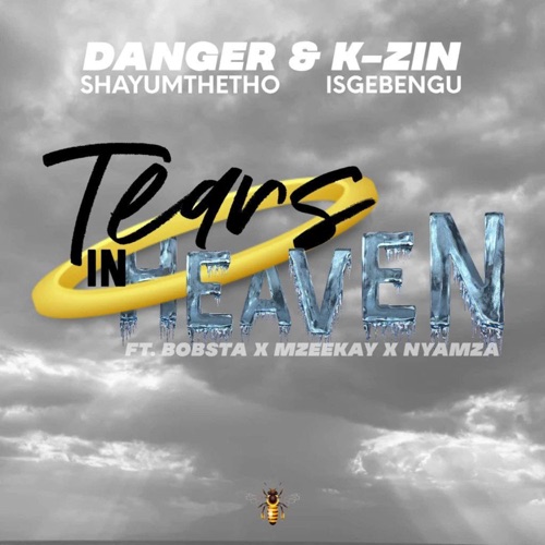 Danger Shayumthetho & K-zin Isgebengu – Tears In Heaven ft. Bobstar no Mzeekay & Nyamza ZA