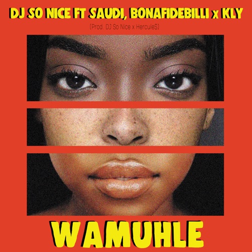 DJ So Nice, Saudi & KLY – Wamuhle ft. BonafideBilli