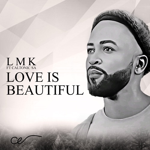 LMK – Love Is Beautiful ft. Caltonic SA