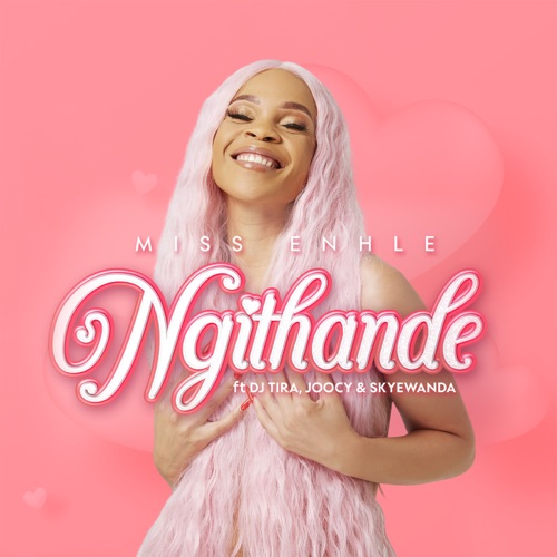 Miss Enhle – Ngithande ft. DJ Tira, Joocy & Skye Wanda