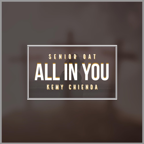 Senior Oat – All In You ft. Kemy Chienda