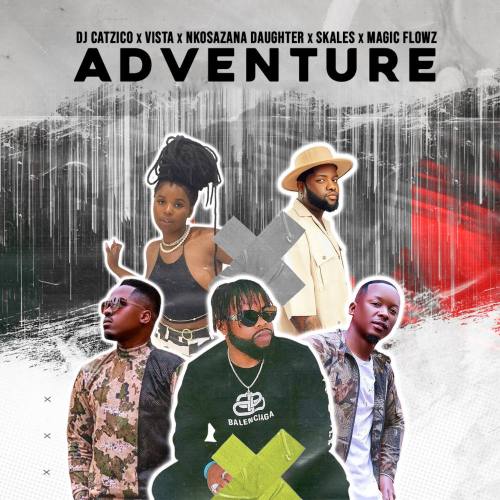 DJ Catzico, Vista & Nkosazana Daughter – Adventure ft. Skales & DJ Magic Flowz