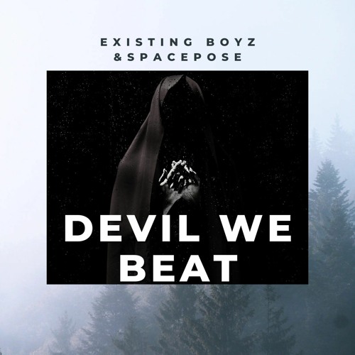 Existing Boyz & SpacePose – Devil We Beat