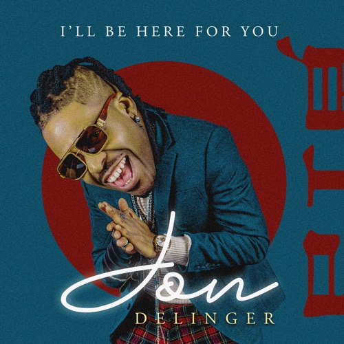 Jon Delinger – I'll Be Here For You