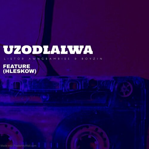 Listor Awngbambise & Boyzin – Uzodlalwa ft. Hleskow