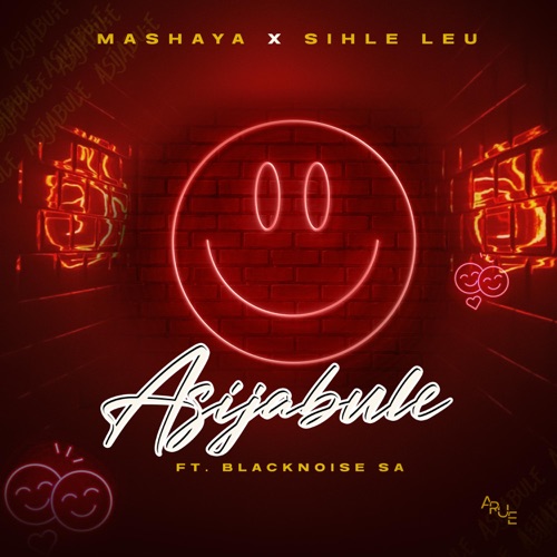 Mashaya – Asijabule ft. Sihle Leu & Blacknoise SA