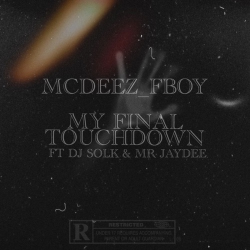 Mcdeez Fboy – My Final TouchDown ft. DJ Sol K & Mr Jaydee