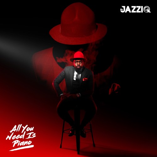 Mr JazziQ – All You Need Is Piano (Album)