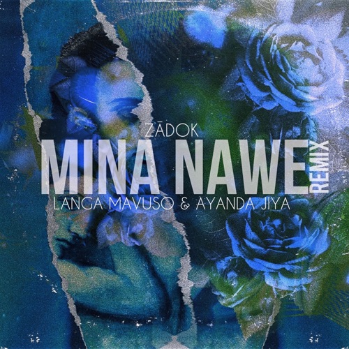 Zadok – Mina Nawe (Remix) ft. Langa Mavuso & Ayanda Jiya
