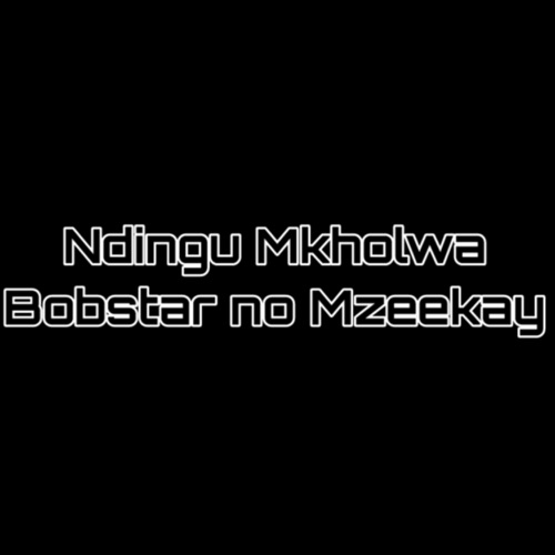 Bobstar no Mzeekay – Ndingu Mkholwa