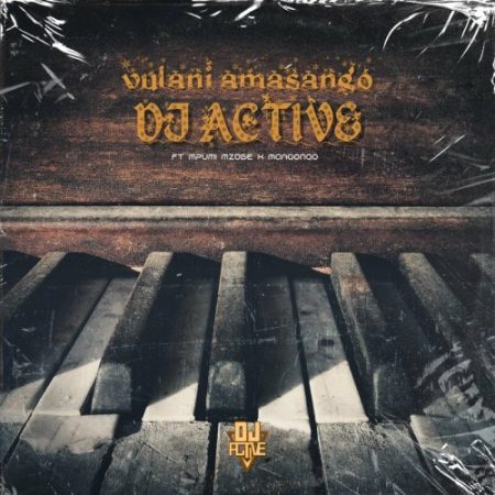 DJ Active – Vulani amasango ft. Manqonqo & Mpumi Mzobe