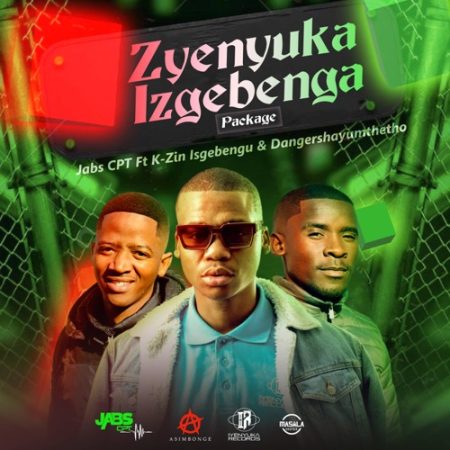 Jabs CPT – Zyenyuka Izgebenga ft. Danger Shayumthetho & K-zin Isgebengu