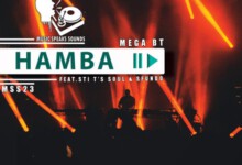 Mega BT – Hamba ft. STI T’s Soul & Sfundo