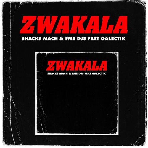 Shacks Mach & FME DJs – Zwakala ft. Galectik