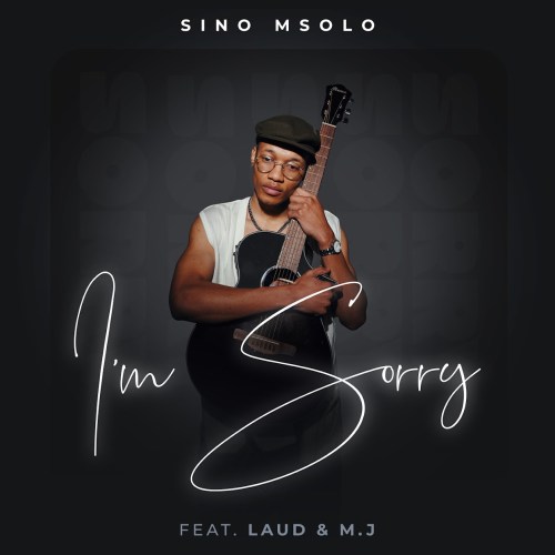 Sino Msolo – I'm Sorry ft. Laud & M.J