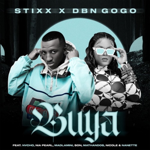 Stixx & DBN Gogo – Buya ft. Nvcho, Nia Pearl, Madlamini, SON, Mathandos, Nicole Elocin & Nanette