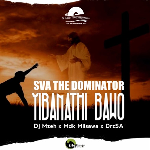 Sva The Dominator – Yibanathi Bawo ft. DJ Mzeh, MDK Miisawa & DrzSA