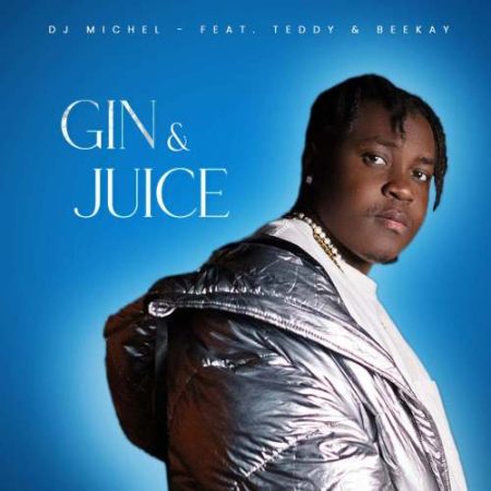 DJ Michel – Gin & Juice ft. Teddy & BeeKay