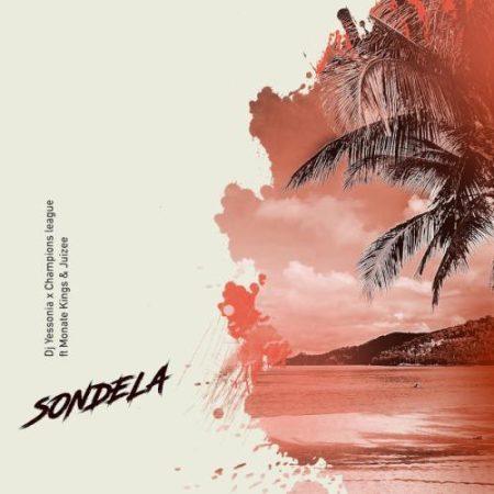 DJ Yessonia & Champions League – Sondela ft. Juizee & Monate Kings