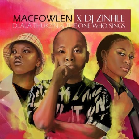 Macfowlen & DJ Zinhle – Ingoma ft. Dlala Thukzin & The One Who Sings
