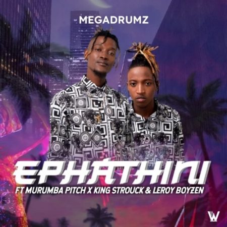Megadrumz – Ephathini ft. Murumba Pitch, King Strouck & Leroy Boyzen
