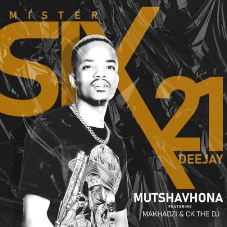 Mr Six21 DJ – Mutshavhona ft. Makhadzi & CK The DJ