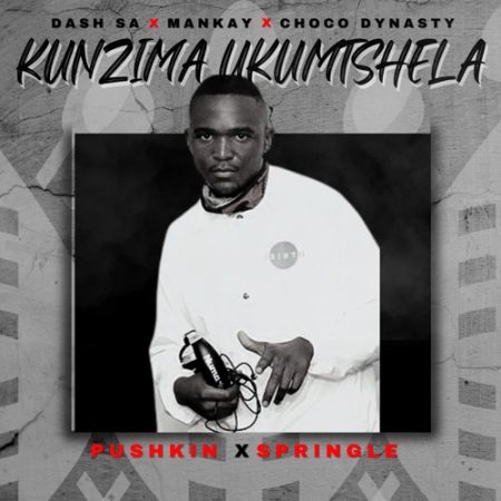 Pushkin & Springle – Kunzima Ukumtshela ft. Dash SA, Mankay & Choco Dynasty