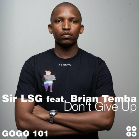 Sir LSG – Don't Give Up ft. Brian Temba