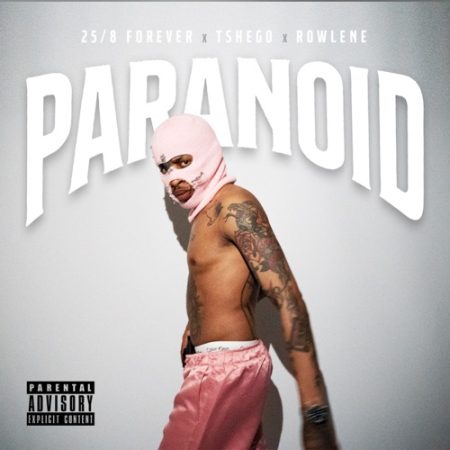 25/8 FOREVER – Paranoid ft. Tshego & Rowlene