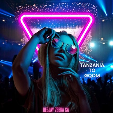 Deejay Zebra SA – Tanzania To Gqom