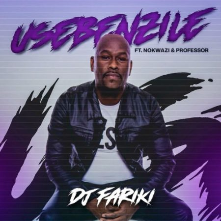 DJ Fariki – Usebenzile ft. Nokwazi & Professor