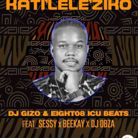 DJ Gizo, Eight08 ICU Beats & Sessy – Katileleziko ft. BeeKay & DJ Obza