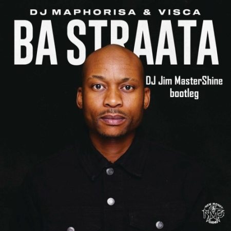DJ Maphorisa & Visca – Ba Straata (DJ Jim MasterShine Bootleg)
