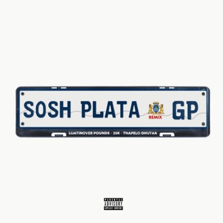 Loatinover Pounds – Sosh Plata (Remix) ft. 25K & Thapelo Ghutra