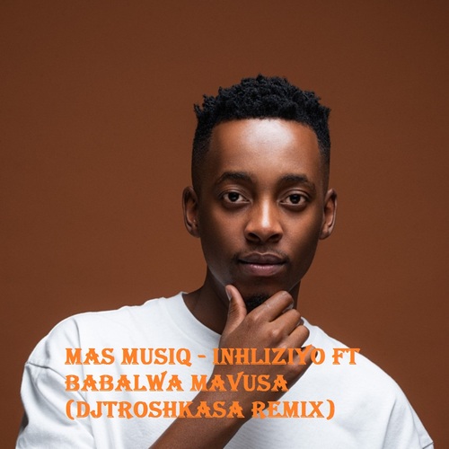 Mas Musiq – Inhliziyo (Dj Troshka SA Remix) ft. Babalwa Mavusa