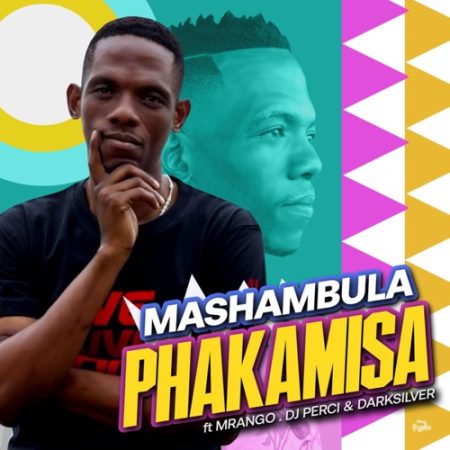Mashambula – Phakamisa ft. Mrango, Dj Perci & DarkSilver