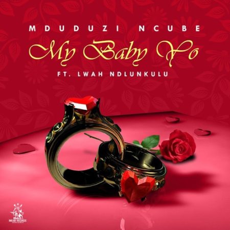 Mduduzi Ncube – My Baby Yo ft. Lwah Ndlunkulu