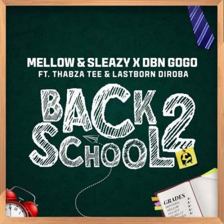 Mellow & Sleazy & DBN Gogo – Back2School ft. Thabza Tee & LastBorn Diroba