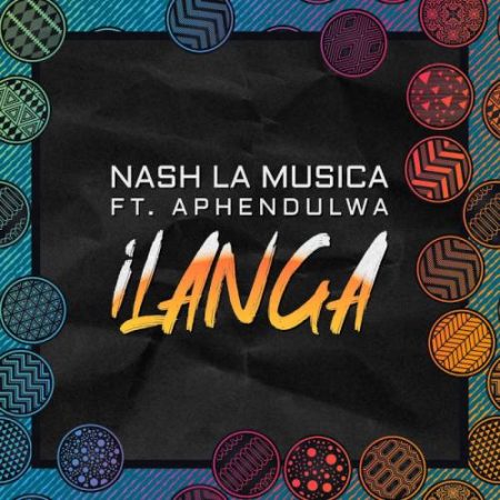 Nash La Musica – Ilanga ft. Aphendulwa