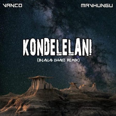 Vanco – Kondelelani (Dlala Chass Remix) ft. Mavhungu